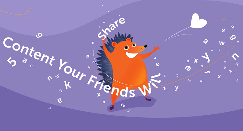 Hedgehog with words "content your friends will share"